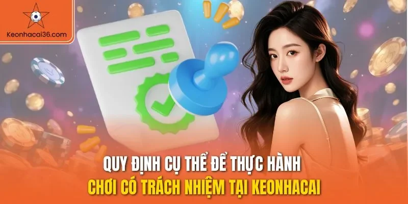 Quy định cụ thể để thực hành chơi có trách nhiệm tại KEONHACAI