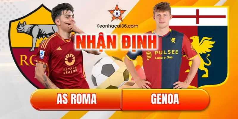nhận định bóng đá serie a as roma vs genoa