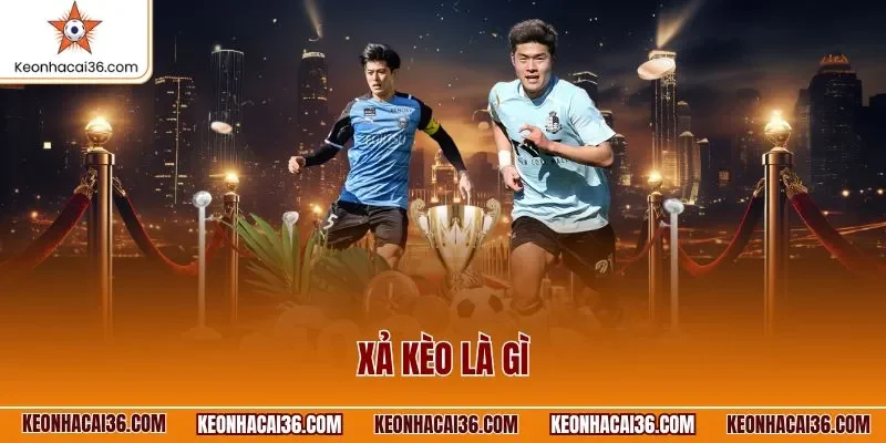 Xả kèo là gì