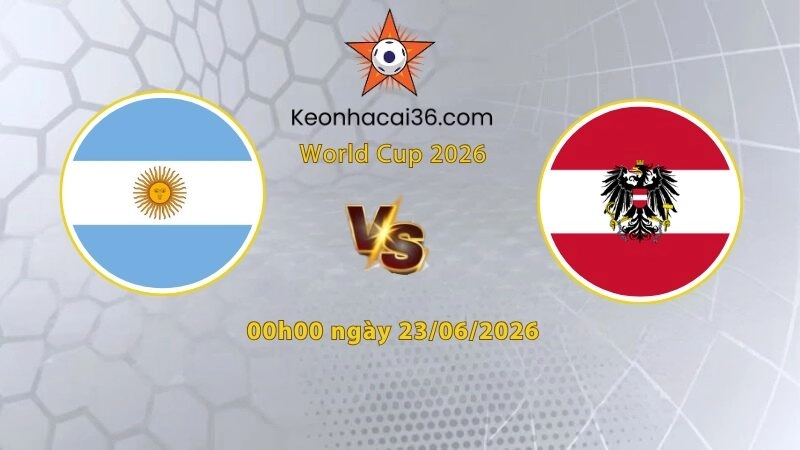 Soi kèo Argentina vs Áo, 0h00 ngày 23/06: Chưa thể vui mừng
